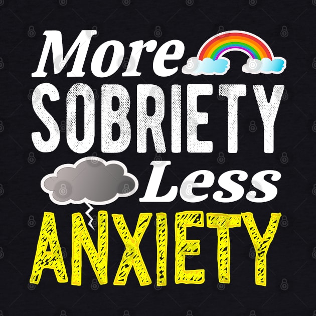 More Sobriety Less Anxiety by FrootcakeDesigns